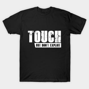 Touch but don't exploit T-Shirt